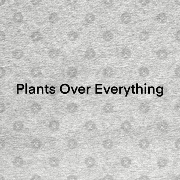 Plants Over Everything by HousePlantHobbyist